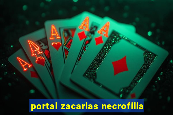 portal zacarias necrofilia